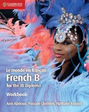 Le monde en français French B Course for the IB Diploma Second edition Workbook